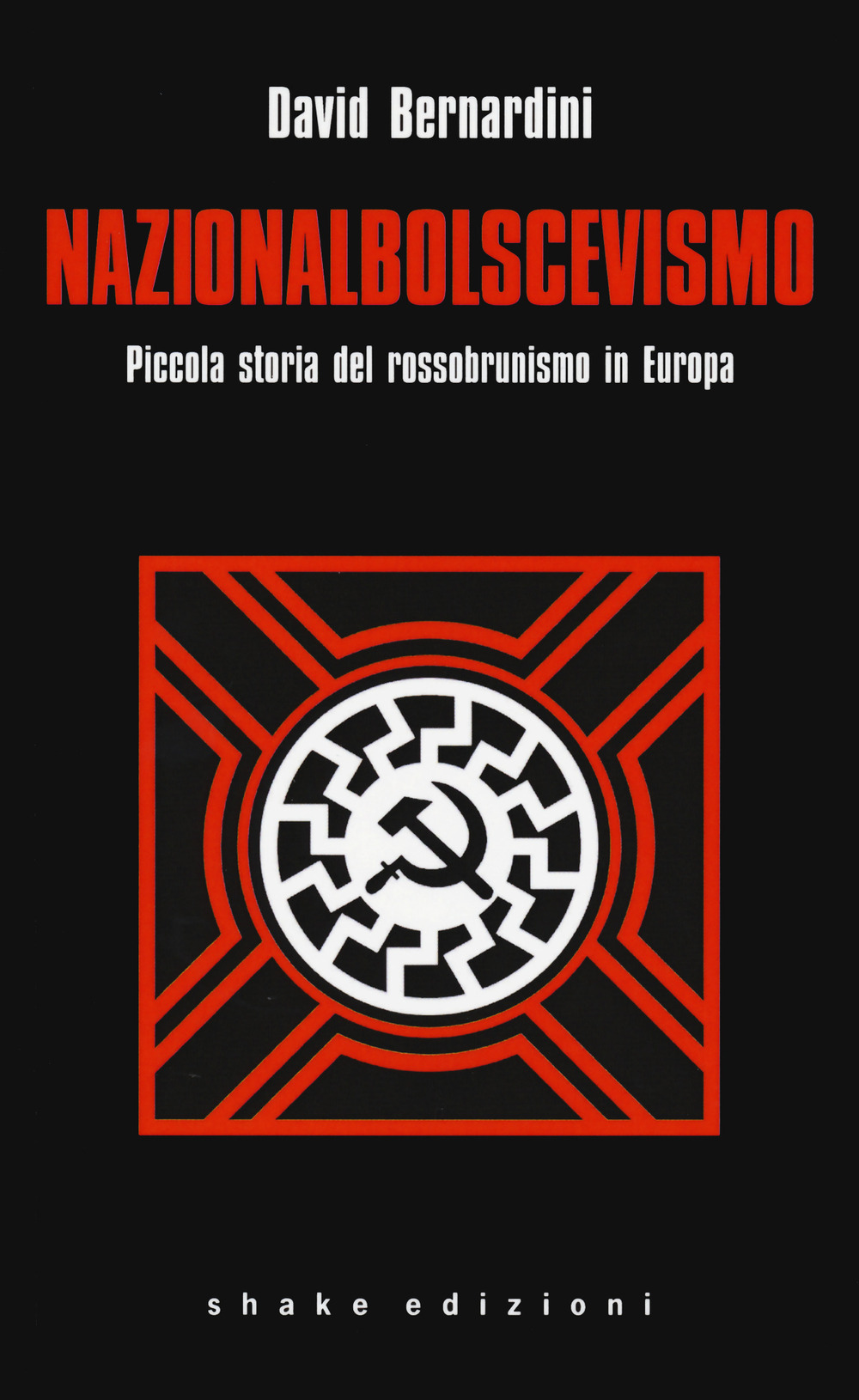 Nazionalbolscevismo. Piccola storia del rossobrunismo in Europa