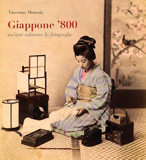 Giappone '800. Un'arte colorata. La fotografia. Ediz. illustrata
