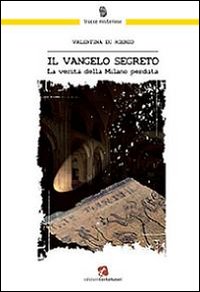 Il Vangelo segreto. La verità della Milano perduta