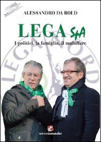 Lega Spa. I politici, La famiglia, il malaffare