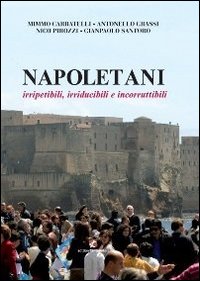 Napoletani. Irripetibili, irriducibili e incorrutibili