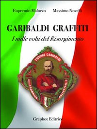 Garibaldi graffiti. I mille volti del Risorgimento