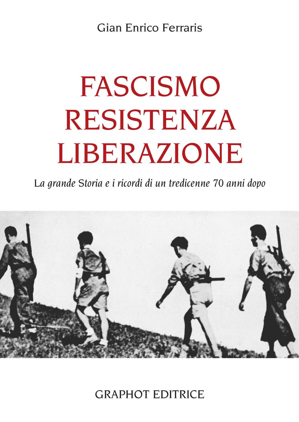 Fascismo, Resistenza e Liberazione. La grande storia e i ricordi di un tredicenne 70 anni dopo