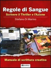 Regole di sangue. Scrivere il thriller e l'azione