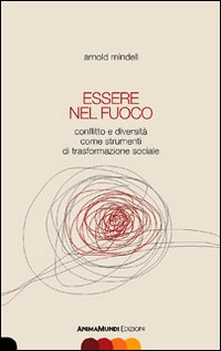 Essere nel fuoco. Conflitto e diversità come strumenti di trasformazione sociale