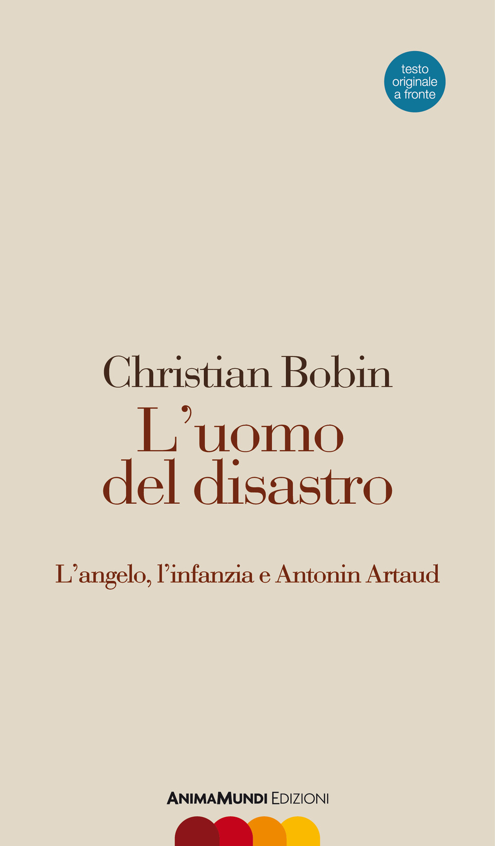 L'uomo del disastro. L'angelo, l'infanzia e Antonin Artaud. Testo francese a fronte