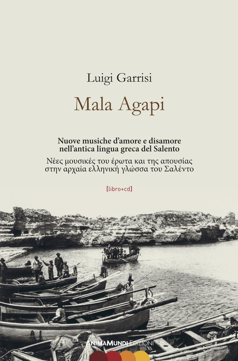 Mala Agapi. Nuove musiche d'amore e disamore nell'antica lingua greca del Salento. Ediz. italiana e greca. Con CD-Audio