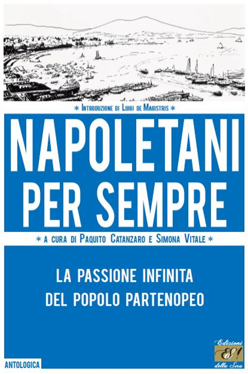 Napoletani per sempre. La passione infinita del popolo partenopeo