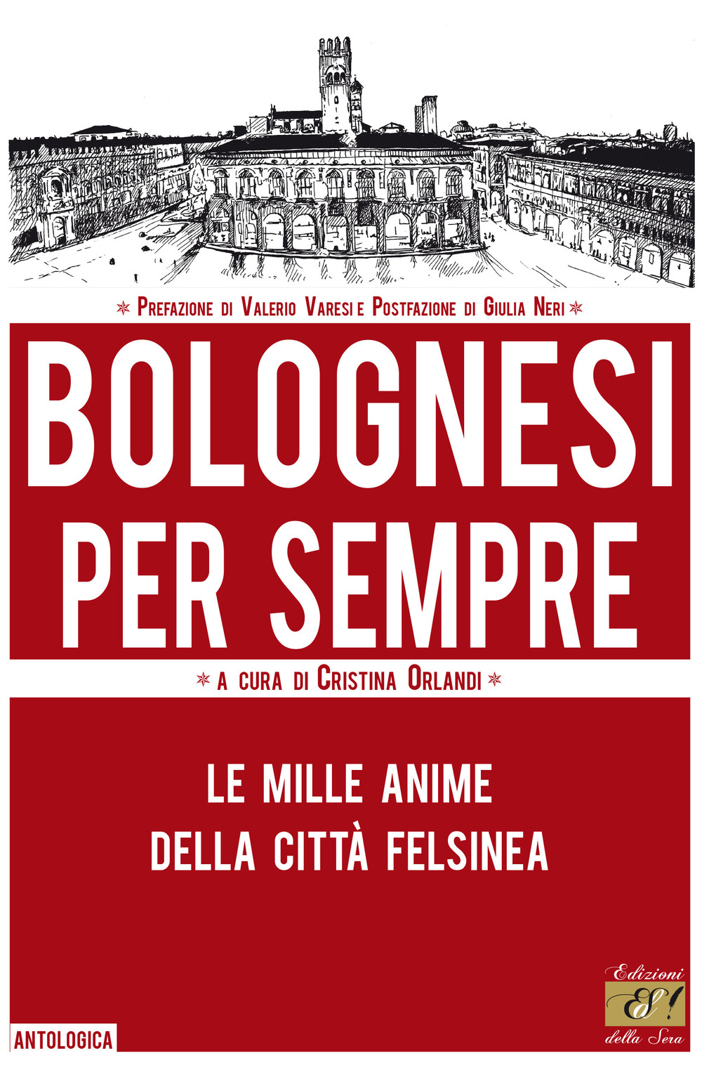 Bolognesi per sempre. Le mille anime della città felsinea