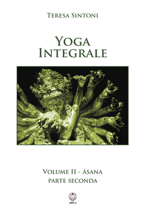 Yoga integrale. Vol. 2: Asana. Parte seconda