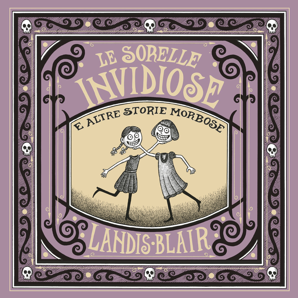 Le sorelle invidiose e altre storie morbose. Ediz. illustrata