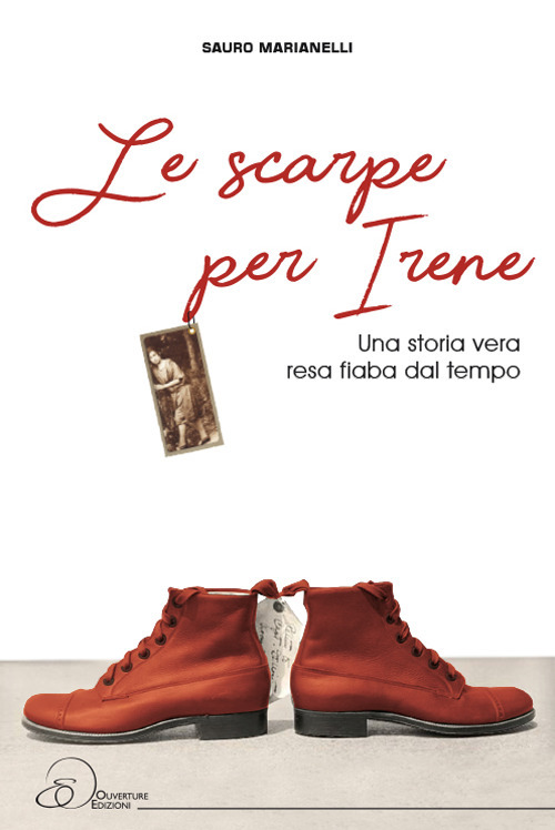 Le scarpe per Irene. Una storia vera resa fiaba dal tempo