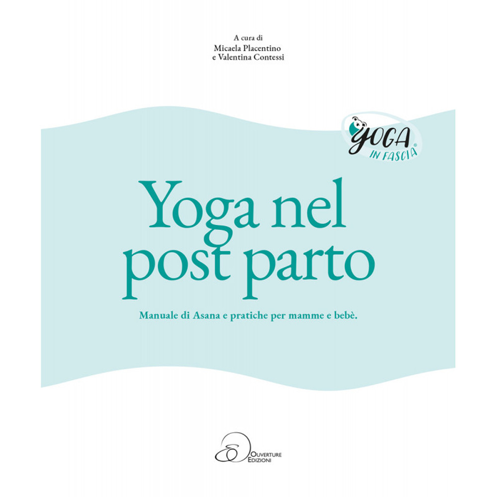 Yoga nel post parto. Manuale di asana e pratiche per mamme e bebè