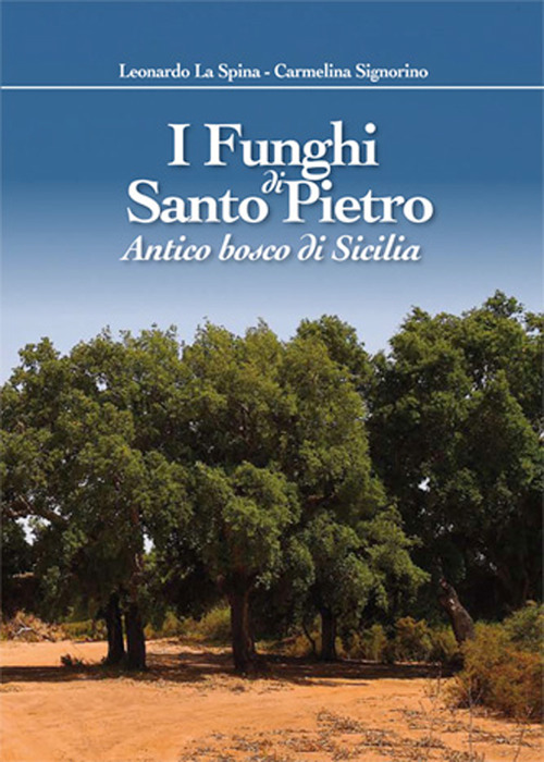 I funghi di Santo Pietro. Antico bosco di Sicilia