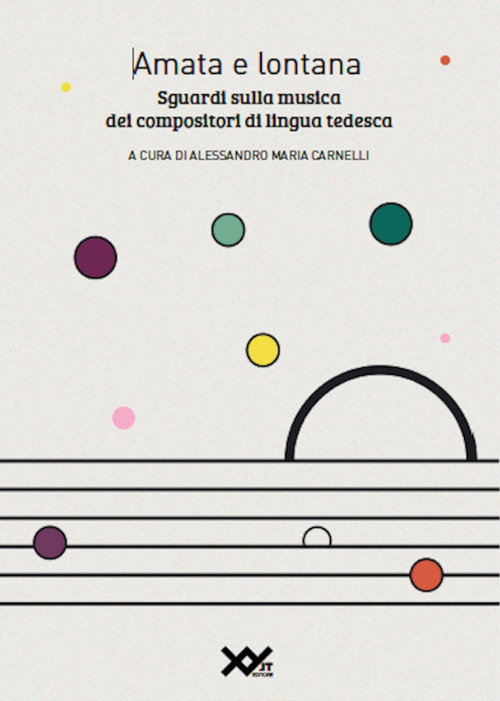 Amata e lontana. Sguardi sulla musica dei compositori di lingua tedesca. Ediz. integrale