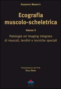 Ecografia muscolo-scheletrica. Vol. 2: Patologia ed imaging integrato di muscoli, tendini e tecniche speciali