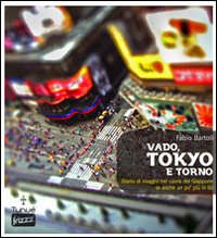 Vado, Tokyo e torno. Diario di viaggio nel cuore del Giappone (e anche un po' più in là)