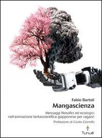 Mangascienza. Messaggi filosofici ed ecologici nell'animazione fantascientifica giapponese per ragazzi