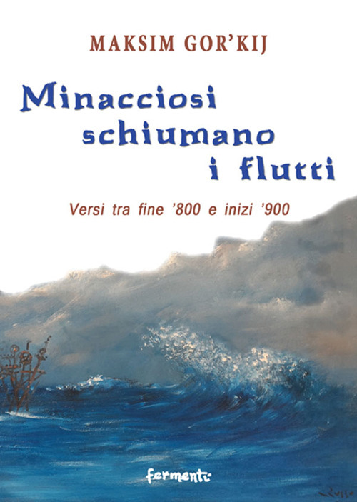 Minacciosi schiumano i flutti. Versi tra fine '800 e inizi '900. Ediz. multilingue