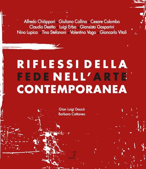 Riflessi della fede nell'arte contemporanea. Catalogo della mostra (Lecco, 8 giugno-8 settembre 2013). Ediz. illustrata