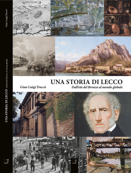 Una storia di Lecco. Dall'età del bronzo al mondo globale