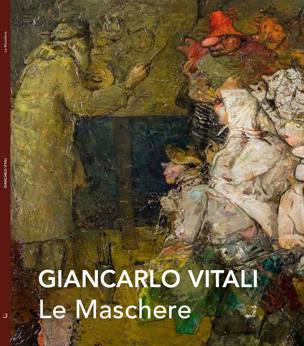 Le maschere. Giancarlo Vitali. Catalogo della mostra (Varenna, 7-28 settembre 2014). Ediz. illustrata
