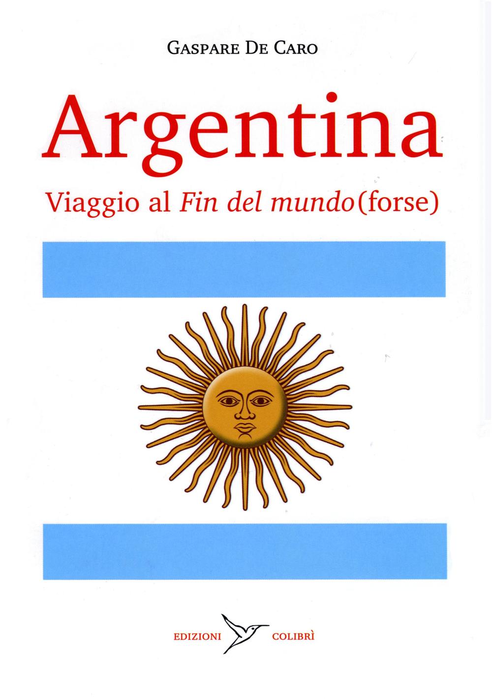 Argentina. Viaggio al «fin del mundo» (forse)