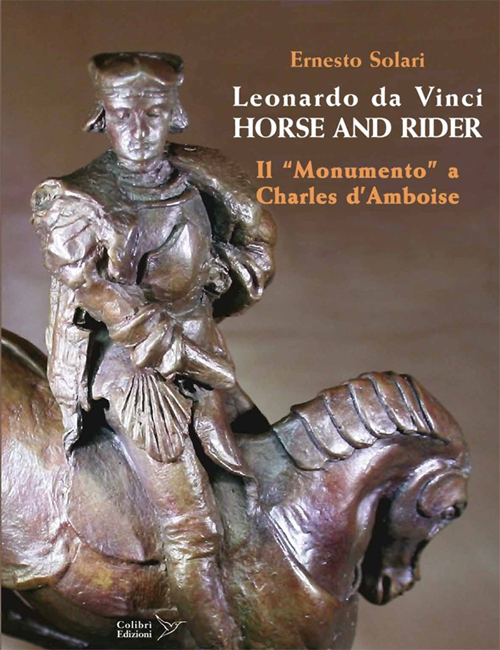 Leonardo da Vinci horse and rider. Il «Monumento» a Charles d'Amboise. Ediz. italiana e inglese