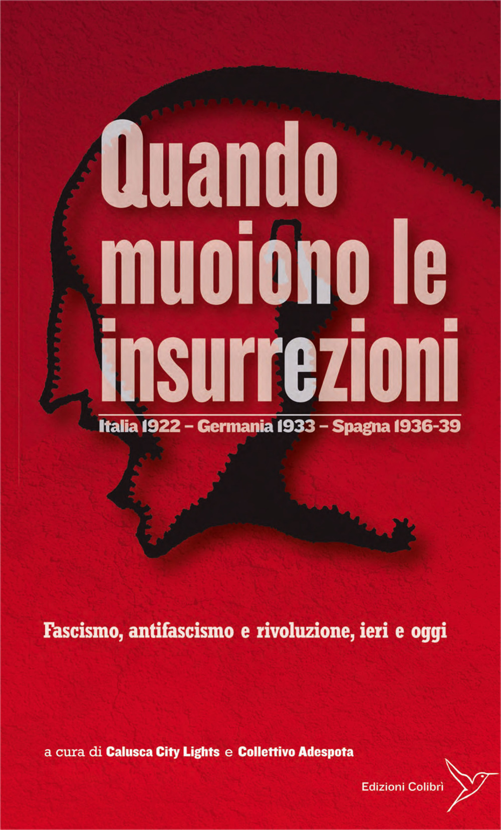 Quando muoiono le insurrezioni. Italia 1922 - Germania 1933 - Spagna 1936-39. Fascismo, antifascismo e rivoluzione, ieri e oggi