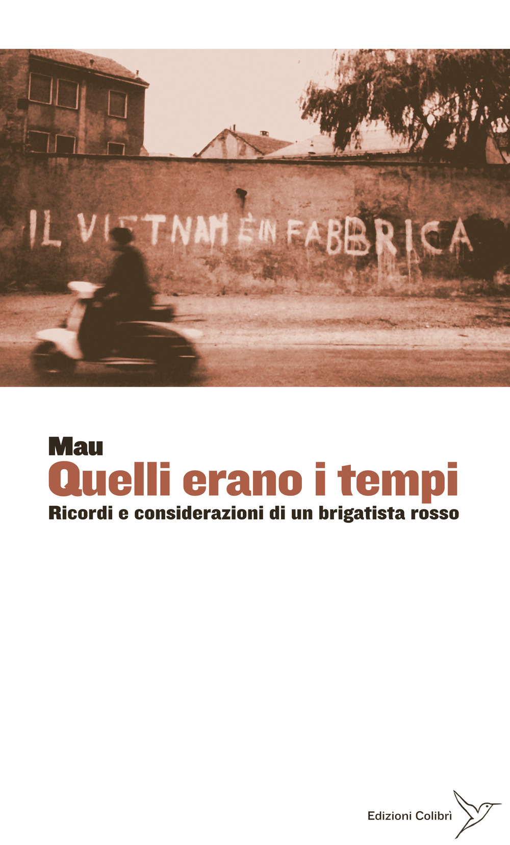 Quelli erano i tempi. Ricordi e considerazioni di un brigatista rosso