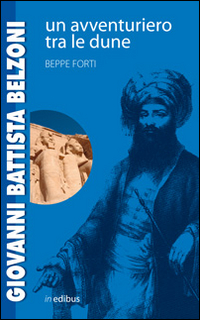 Giovanni Battista Belzoni. Un avventuriero tra le dune