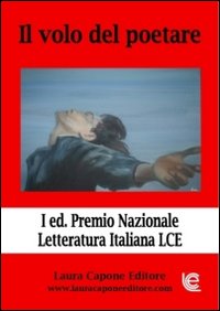 Il volo del poetare. Premio nazionale letteratura italiana LCE