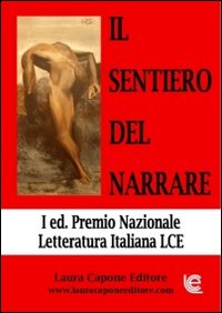 Il sentiero del narrare. Premio nazionale letteratura italiana LCE