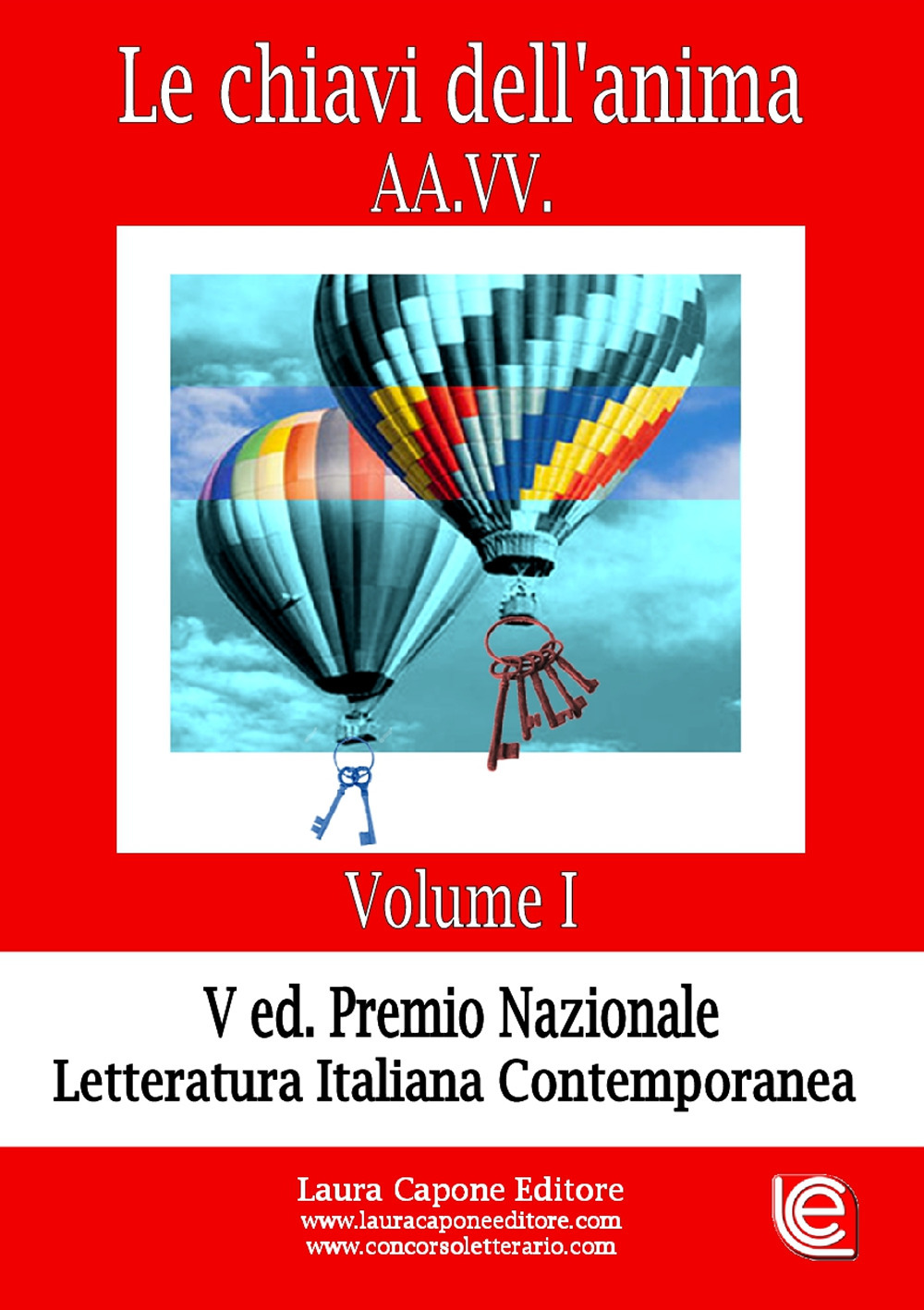 Le chiavi dell'anima. Premio nazionale letteratura italiana contemporanea V edizione. Vol. 1
