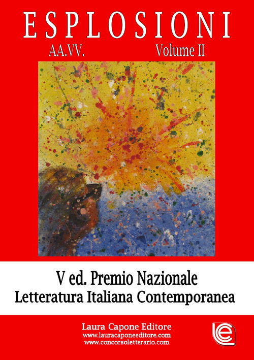 Esplosioni. Premio nazionale letteratura italiana contemporanea. 5ª edizione. Vol. 2