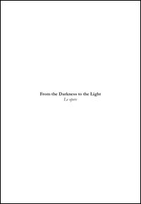 «From the darkness to the light». Le opere. Omonimo ciclo pittorico di Francesco Blaganò. Ediz. illustrata