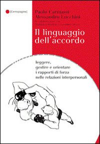 Il linguaggio dell'accordo. Leggere, gestire e orientare i rapporti di forza nelle relazioni interpersonali