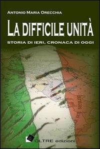 La difficile unità. Storia di ieri, cronaca di oggi