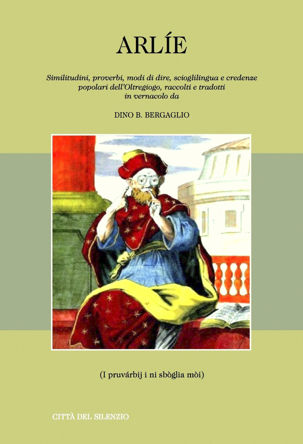 Arlie. Similitudini, proverbi, modi di dire, scioglilingua e credenze popolari dell'Oltregiogo, raccolti e tradotti in vernacolo