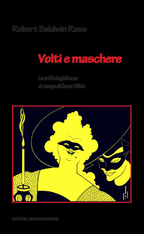 Volti e maschere. Le arti in Inghilterra al tempo di Oscar Wilde