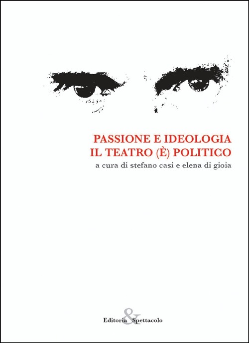 Passione e ideologia. Il teatro (è) politico