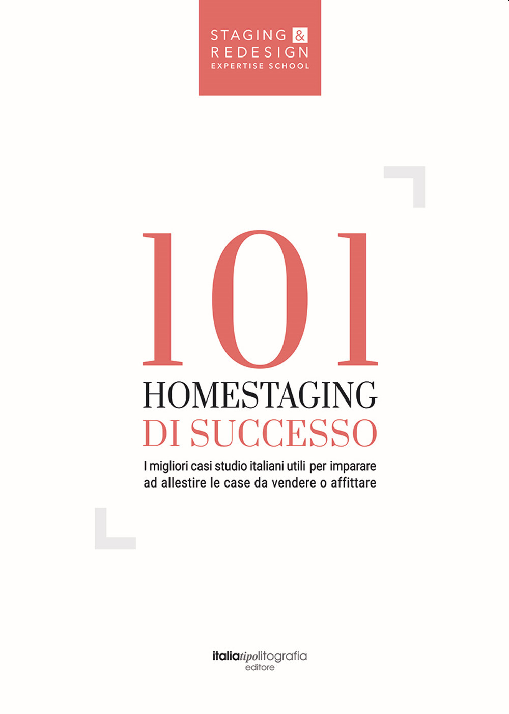 101 homestaging di successo. I migliori casi studio italiani utili per imparare ad allestire le case da vendere o affittare. Ediz. illustrata