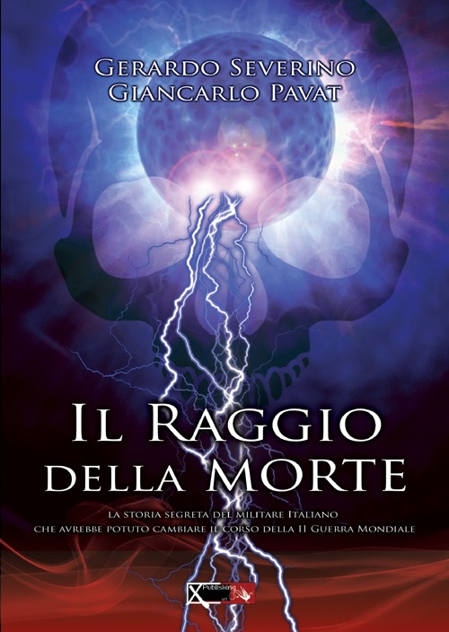 Il raggio della morte. La storia segreta del militare italiano che avrebbe potuto cambiare il coso della II guerra mondiale