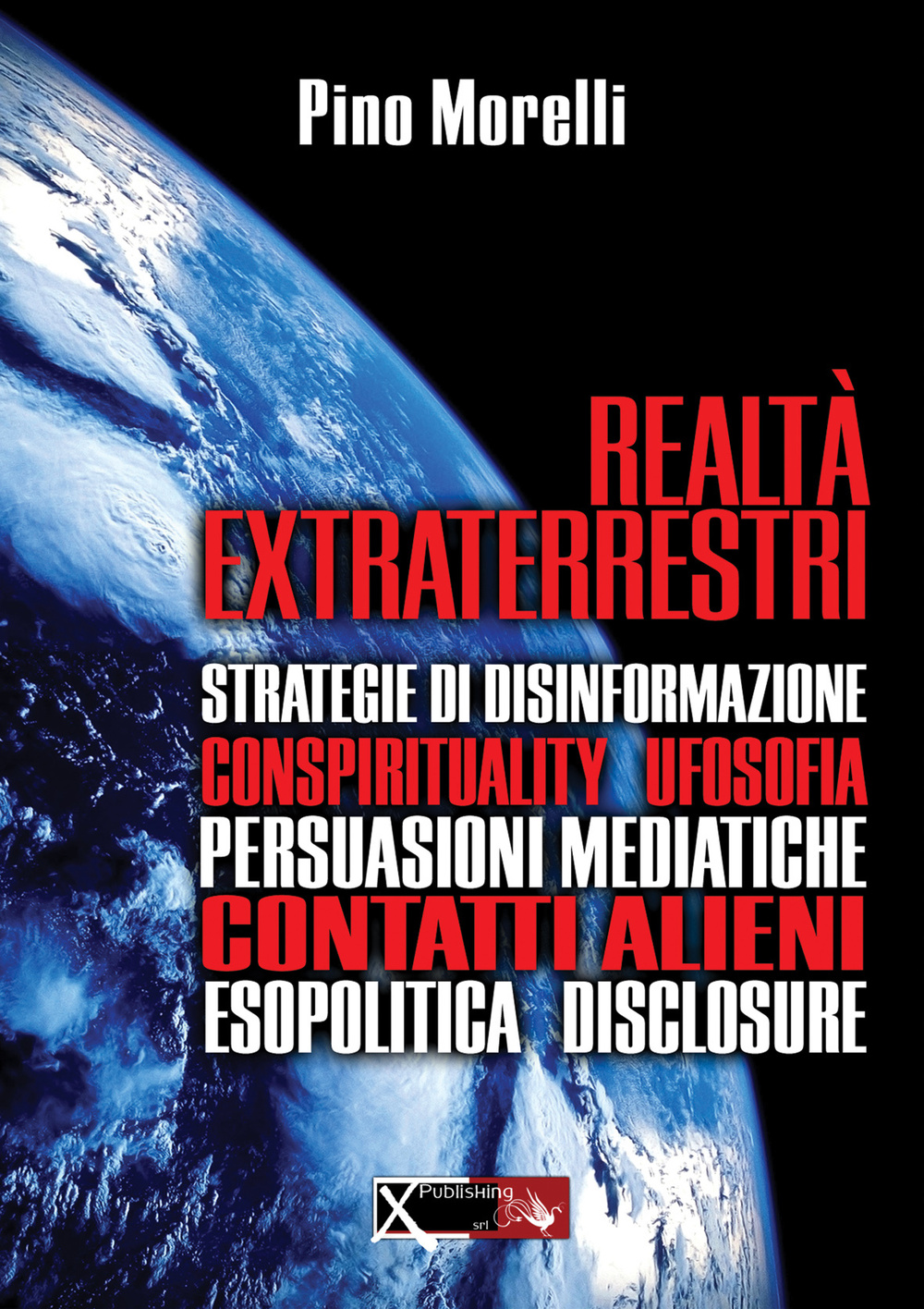 Realtà extraterrestri. Strategie di disinformazione, conspirituality ufosofia, persuasioni mediatiche, contatti alieni, esopolitica disclosure