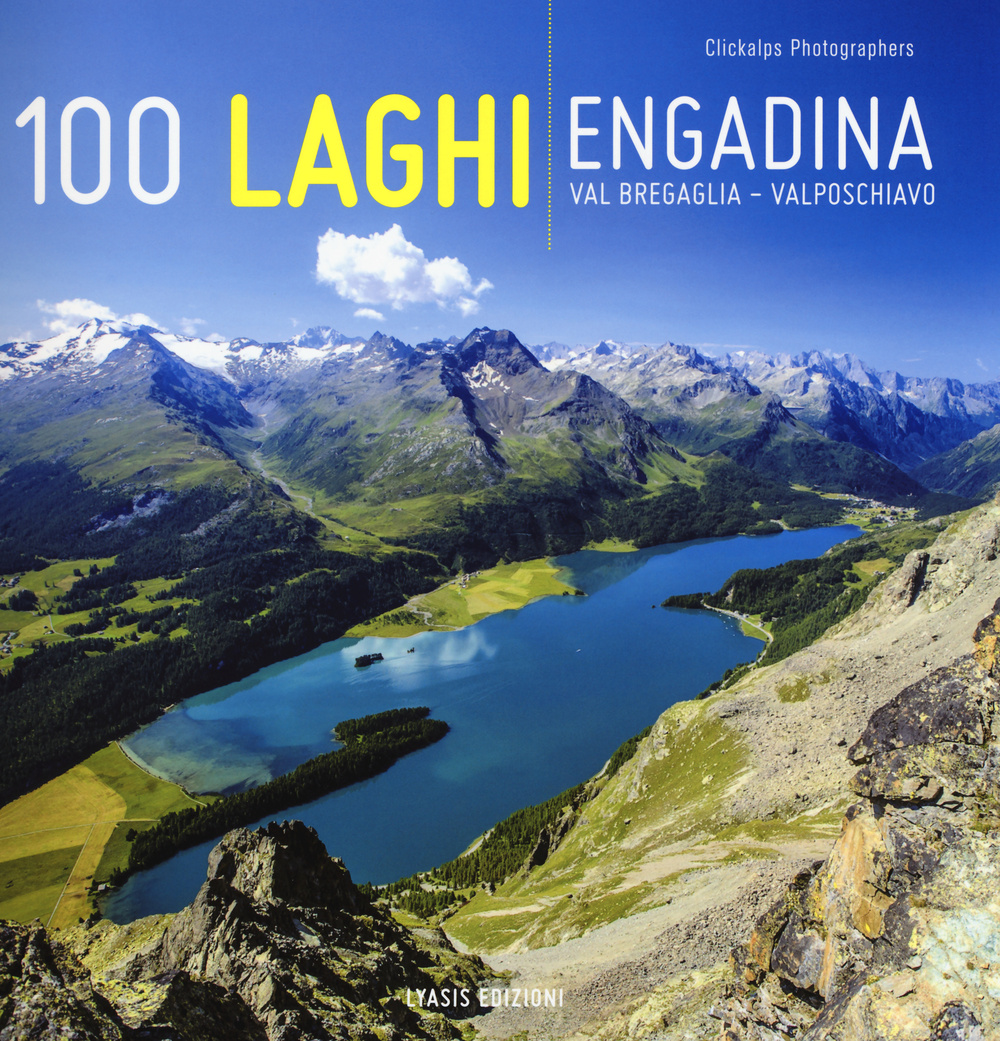 100 laghi. Engadina, Val Bregaglia, Valposchiavo. Ediz. italiana e tedesca