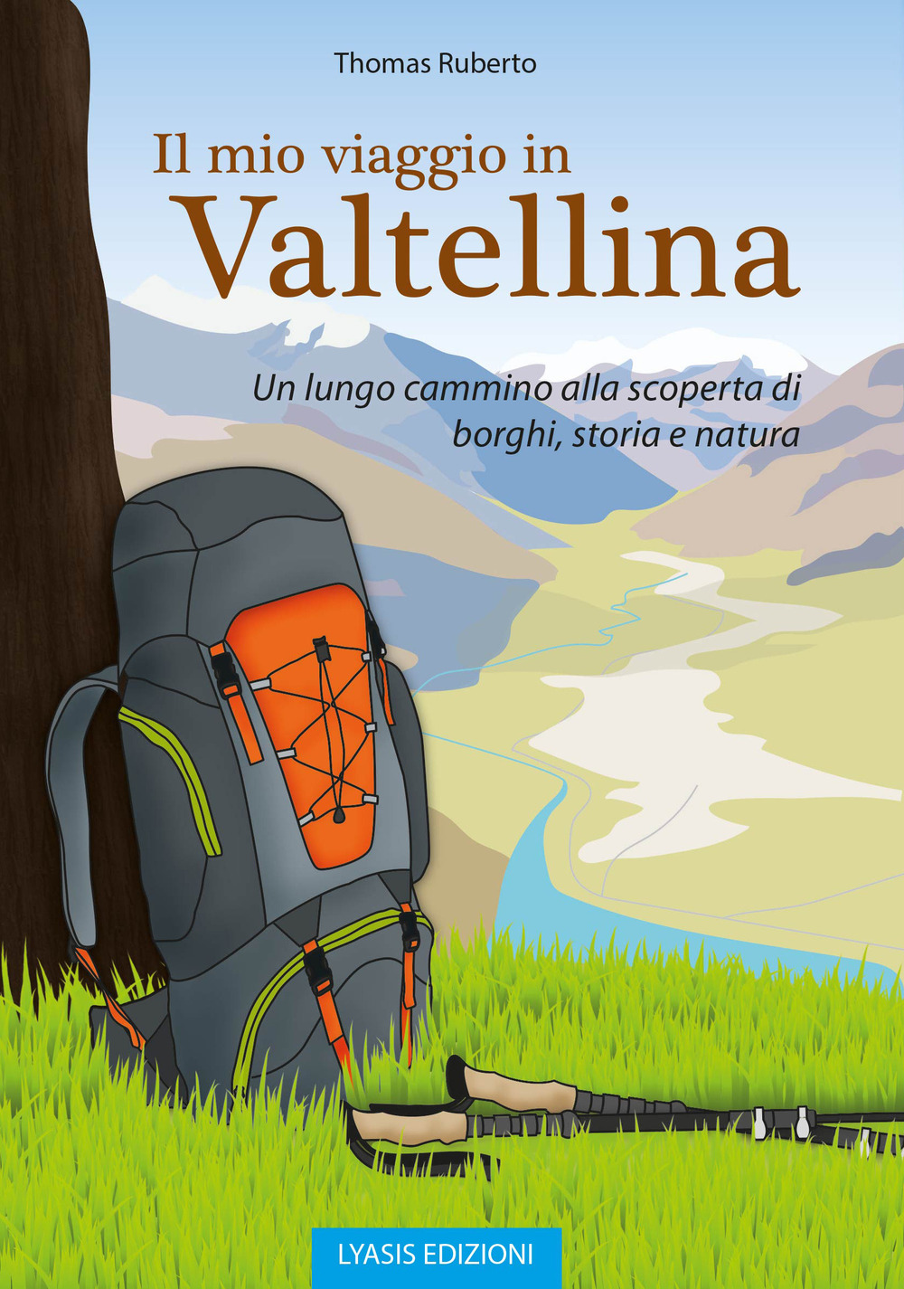 Il mio viaggio in Valtellina. Un lungo cammino alla scoperta di borghi, storia e natura