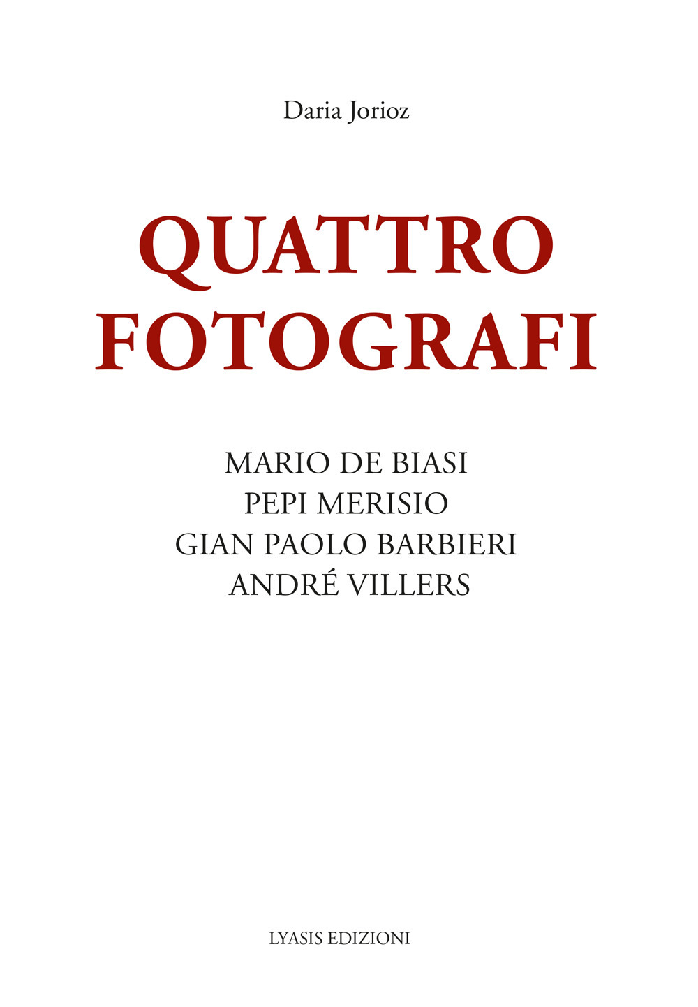Quattro fotografi. Mario De Biasi, Pepi Merisio, Gian Paolo Barbieri, André Villers. Ediz. illustrata