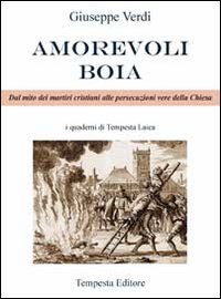 Amorevoli boia. Dal mito dei martiri cristiani alle persecuzioni vere della Chiesa