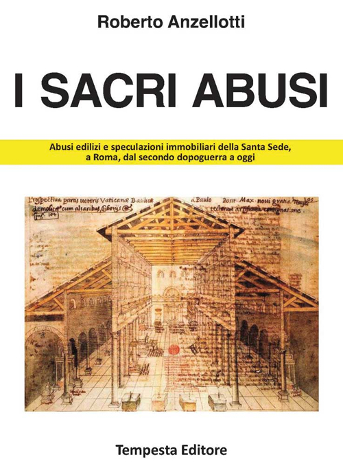 I sacri abusi. Abusi edilizi e speculazioni immobiliari della Santa Sede, a Roma, dal secondo dopoguerra a oggi