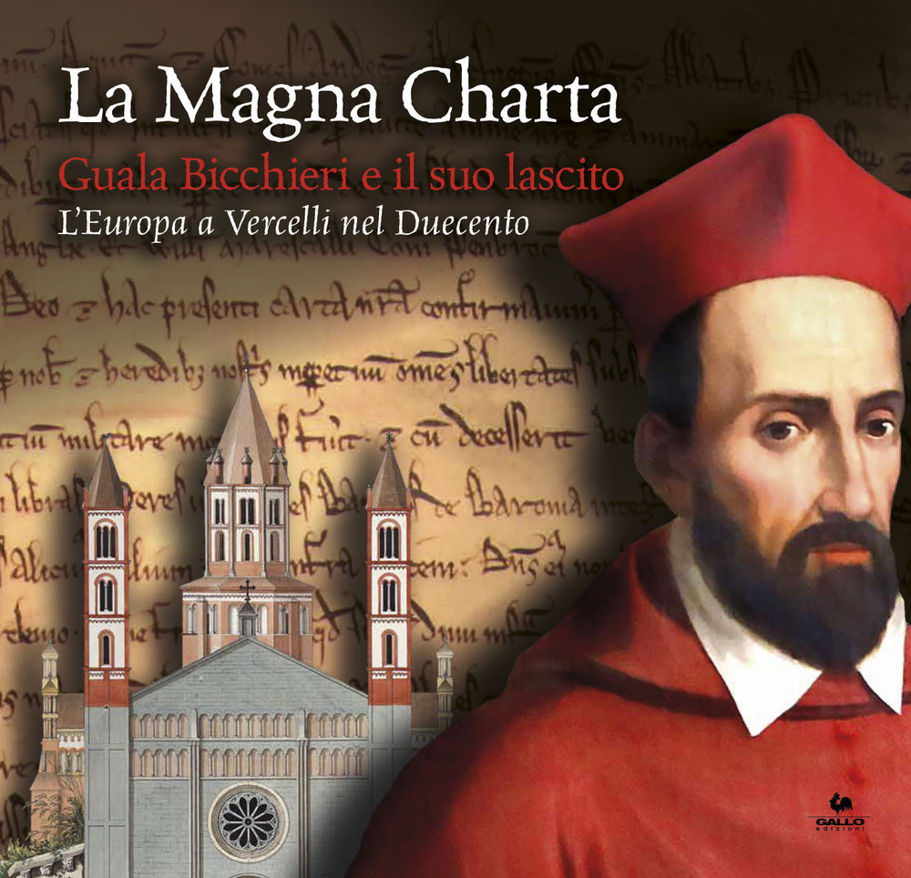 La Magna Charta: Guala Bicchieri e il suo lascito. L'Europa a Vercelli nel Duecento. Catalogo della mostra (Vercelli, 23 marzo-9 giugno 2019)